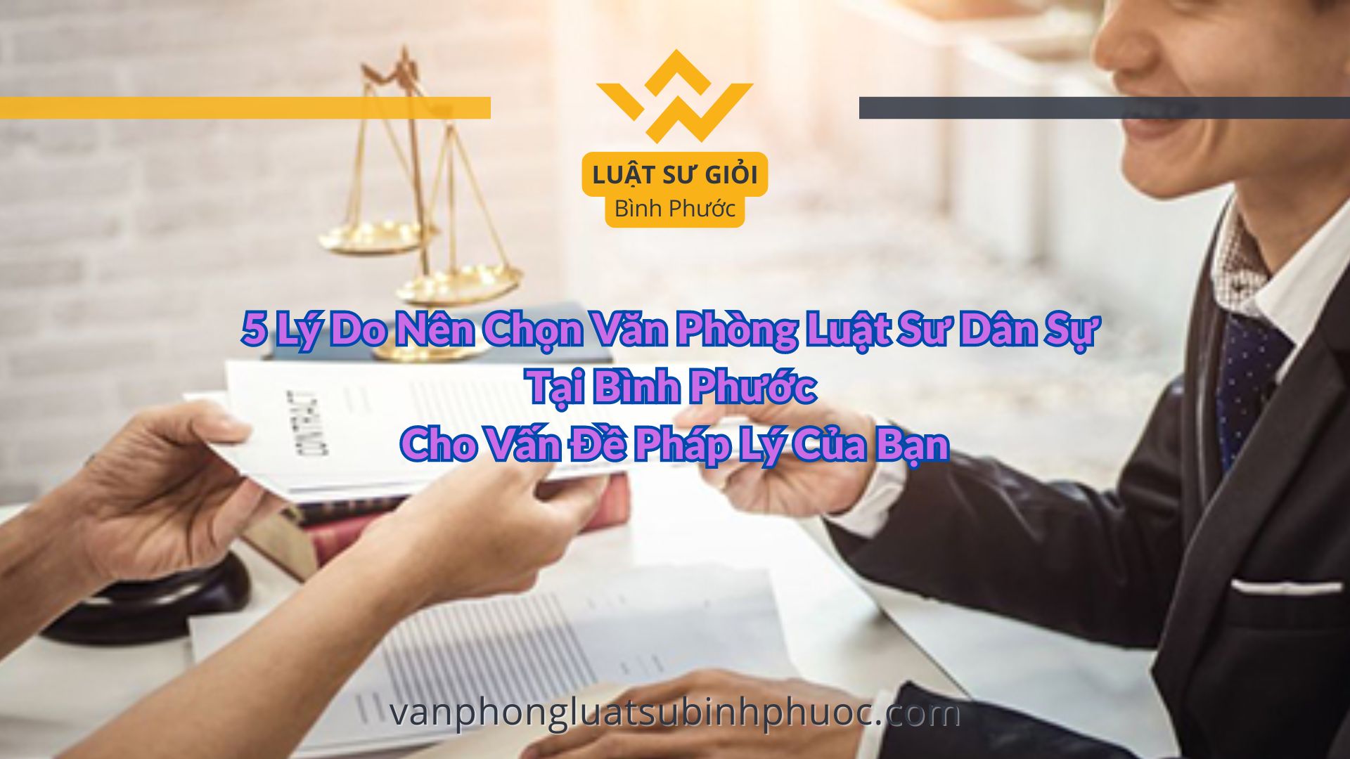 5 Lý Do Nên Chọn Văn Phòng Luật Sư Dân Sự Tại Bình Phước Cho Vấn Đề Pháp Lý Của Bạn - luật sư giỏi bình phước 0962536186