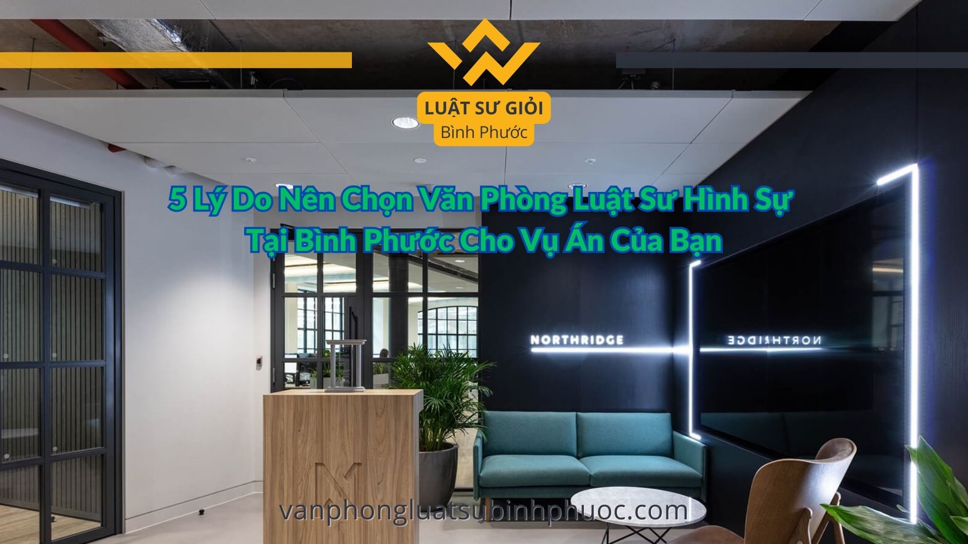 5 Lý Do Nên Chọn Văn Phòng Luật Sư Hình Sự Tại Bình Phước Cho Vụ Án Của Bạn - luật sư giỏi bình phước 0962536186