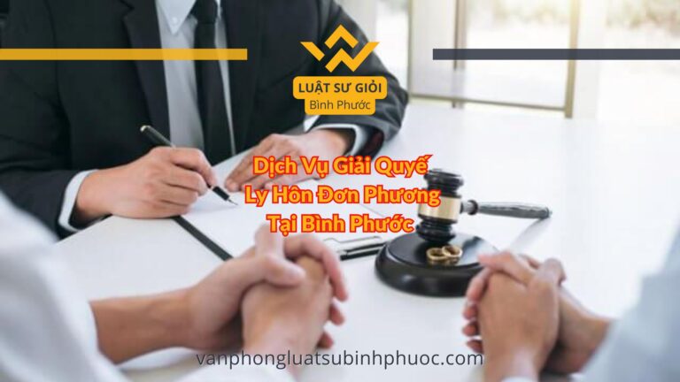 Dịch Vụ Giải Quyết Ly Hôn Đơn Phương Tại Bình Phước - Luật Sư Giỏi Bình Phước 0962536186