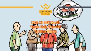 Dịch Vụ Giải Quyết Tranh Chấp Thừa Kế Tại Bình Phước - Luật Sư Giỏi Bình Phước 0962536186