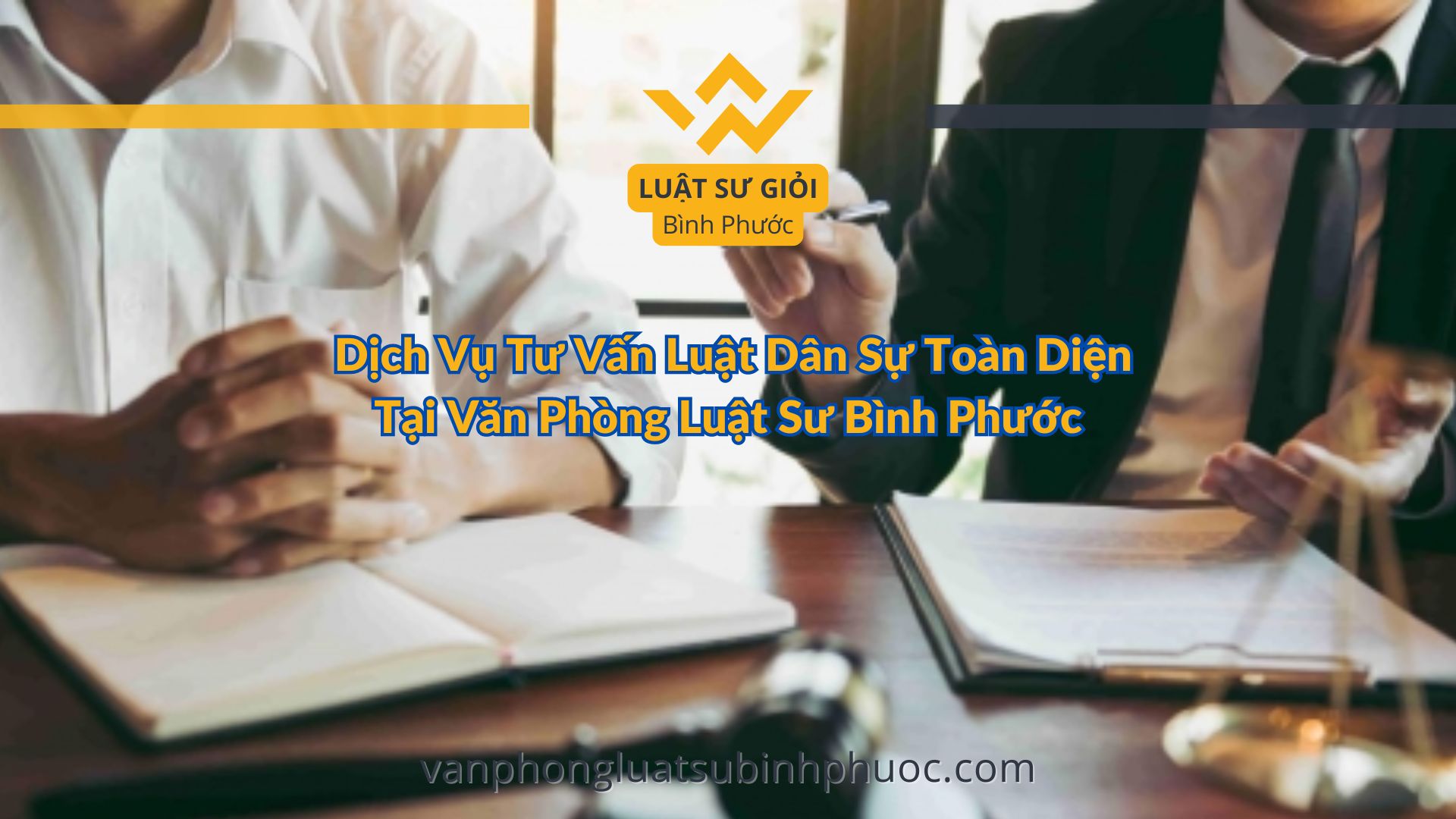 Dịch Vụ Tư Vấn Luật Dân Sự Toàn Diện Tại Văn Phòng Luật Sư Bình Phước - luật sư giỏi bình phước 0962536186