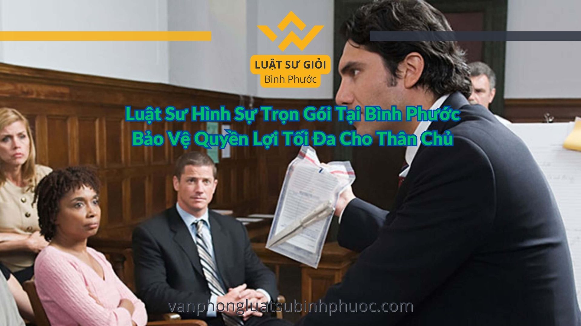 Luật Sư Hình Sự Trọn Gói Tại Bình Phước Bảo Vệ Quyền Lợi Tối Đa Cho Thân Chủ- luật sư giỏi bình phước 0962536186