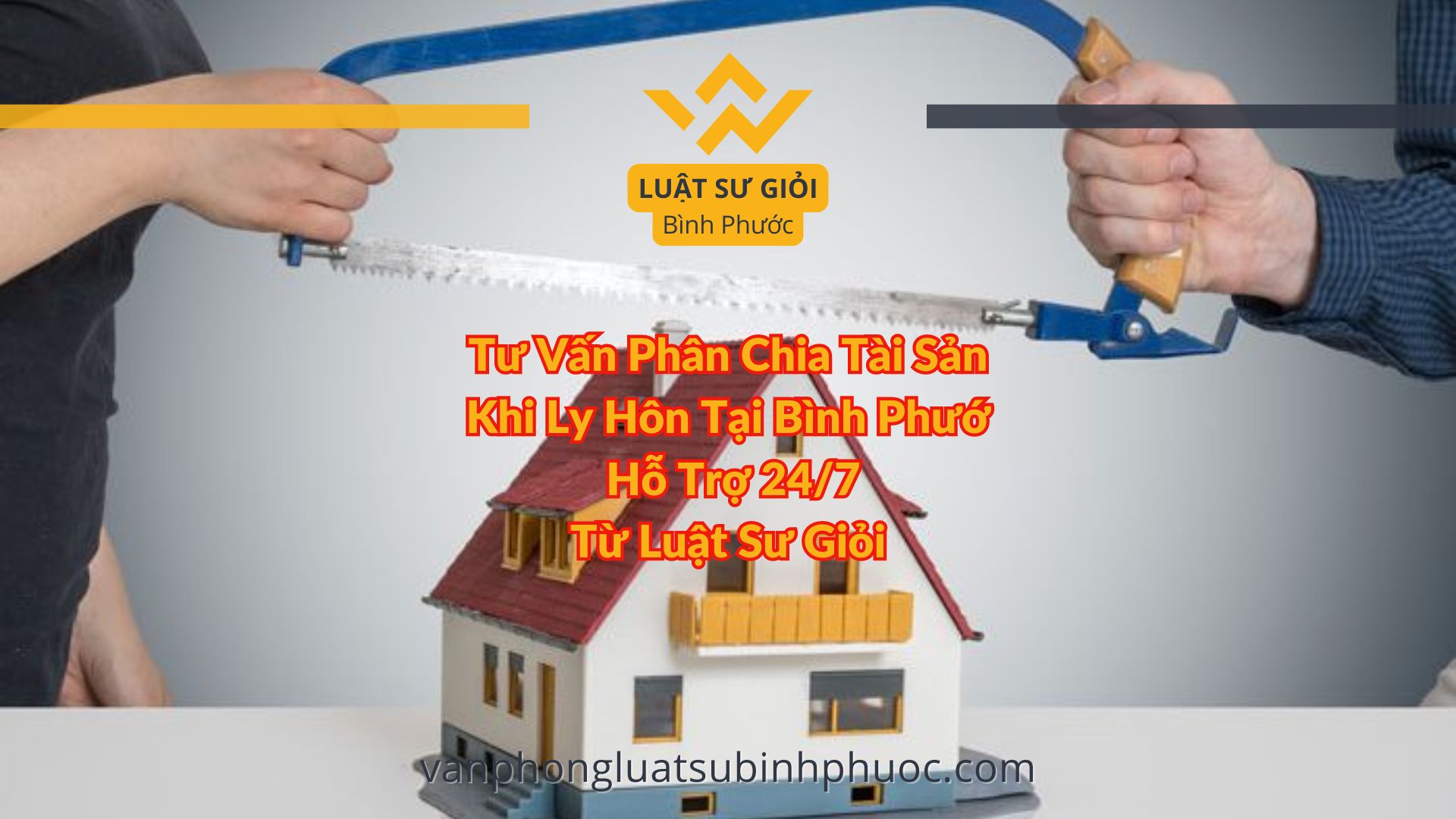 Tư Vấn Phân Chia Tài Sản Khi Ly Hôn Tại Bình Phước Hỗ Trợ 247 Từ Luật Sư Giỏi - Luật Sư Giỏi Bình Phước 0962536186