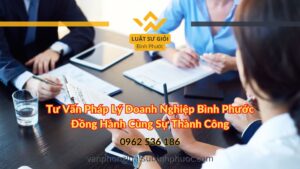 Tư Vấn Pháp Lý Doanh Nghiệp Bình Phước Đồng Hành Cùng Sự Thành Công - Luật Sư Giỏi Bình Phước 0962536186