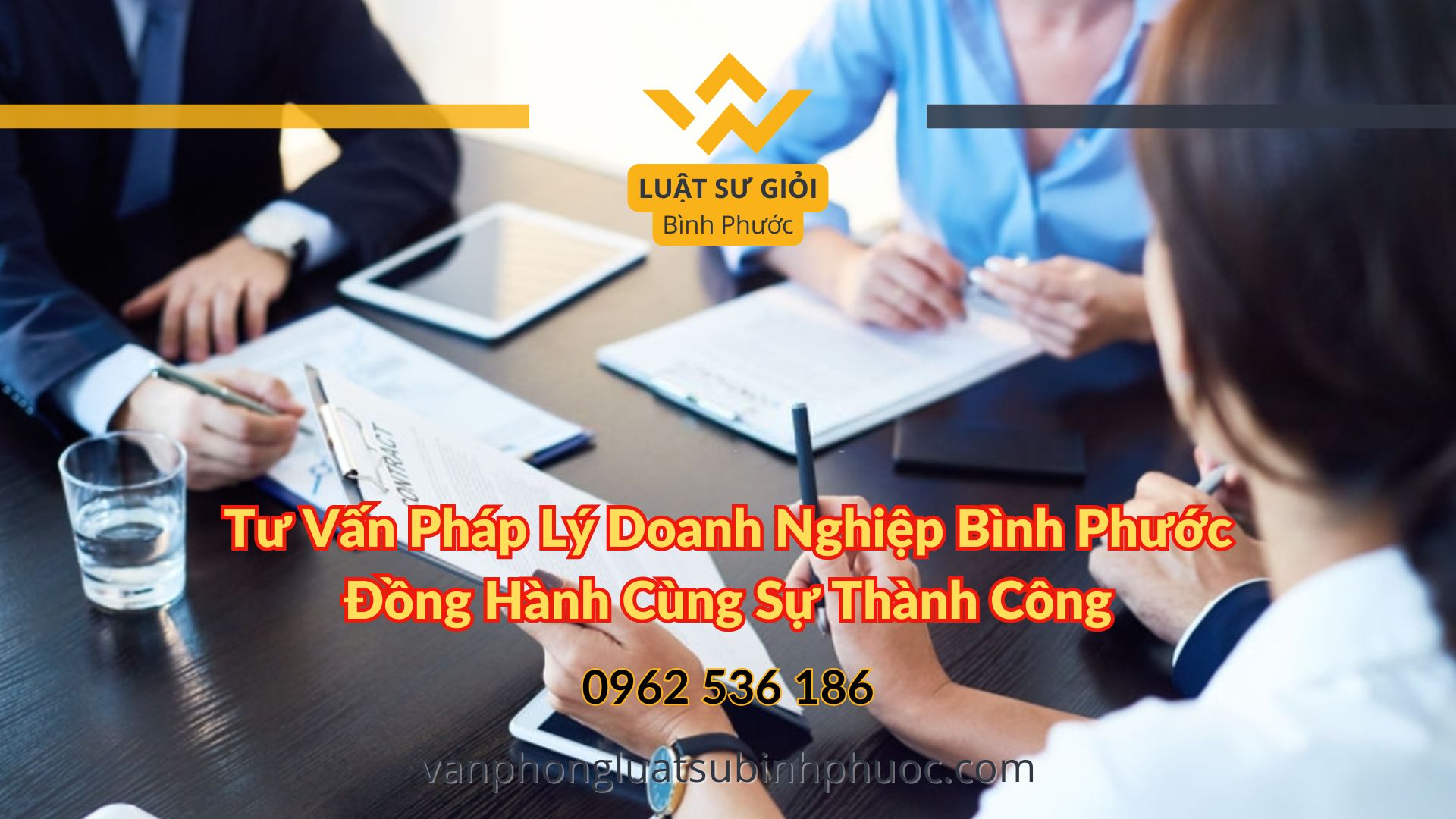 Tư Vấn Pháp Lý Doanh Nghiệp Bình Phước Đồng Hành Cùng Sự Thành Công - Luật Sư Giỏi Bình Phước 0962536186